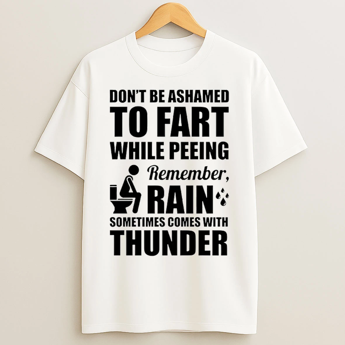 Classic Dont Be Ashamed To Fart While Peeing Remember Rain Sometimes Comes With Thunder T Shirts