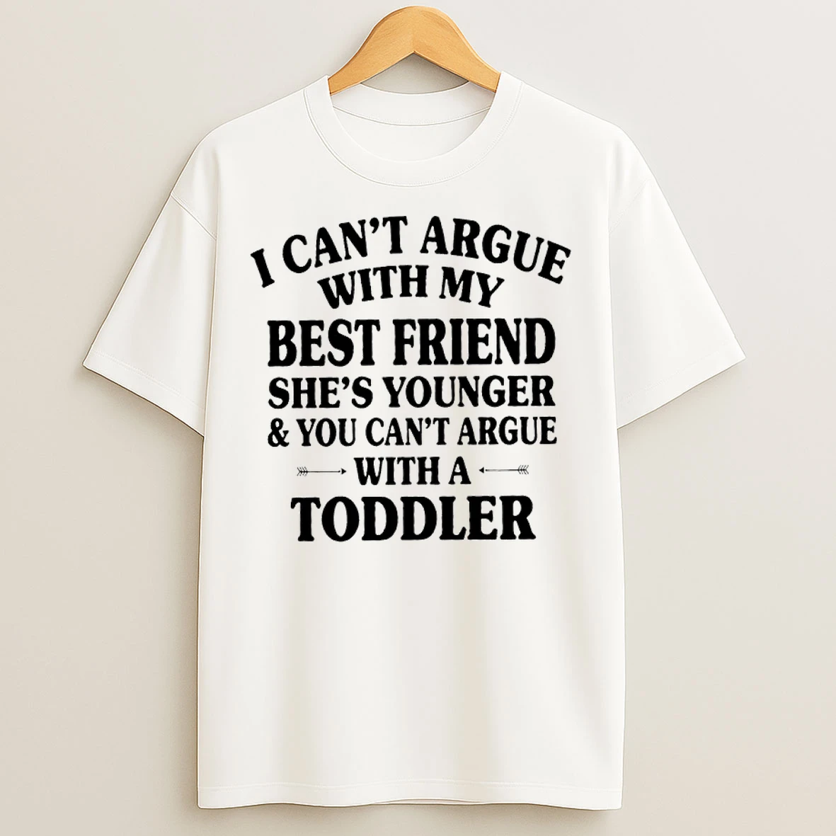 Classic F2bf17ds I Cant Argue With My Best Friend Shes Younger You Cant Argue With A Toddler T Shirts