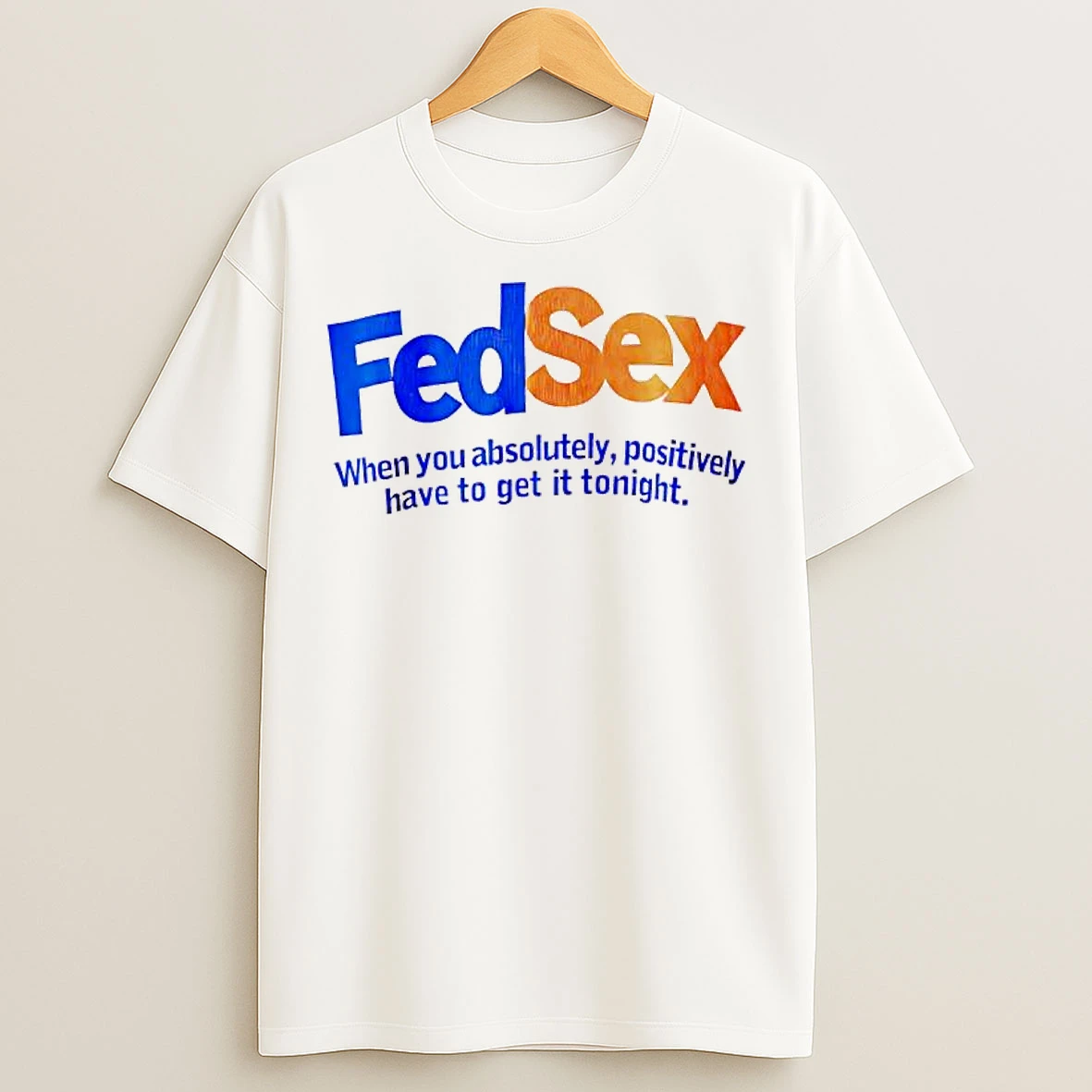 Classic Fedsex When You Absolutely Positively Have To Get It Tonight T Shirts