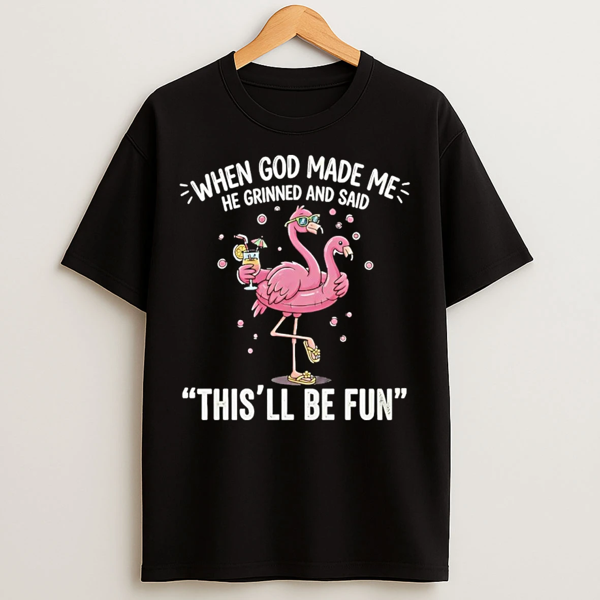 Classic Flamingo When God Made Me He Grinned And Said Thisll Be Fun T Shirts