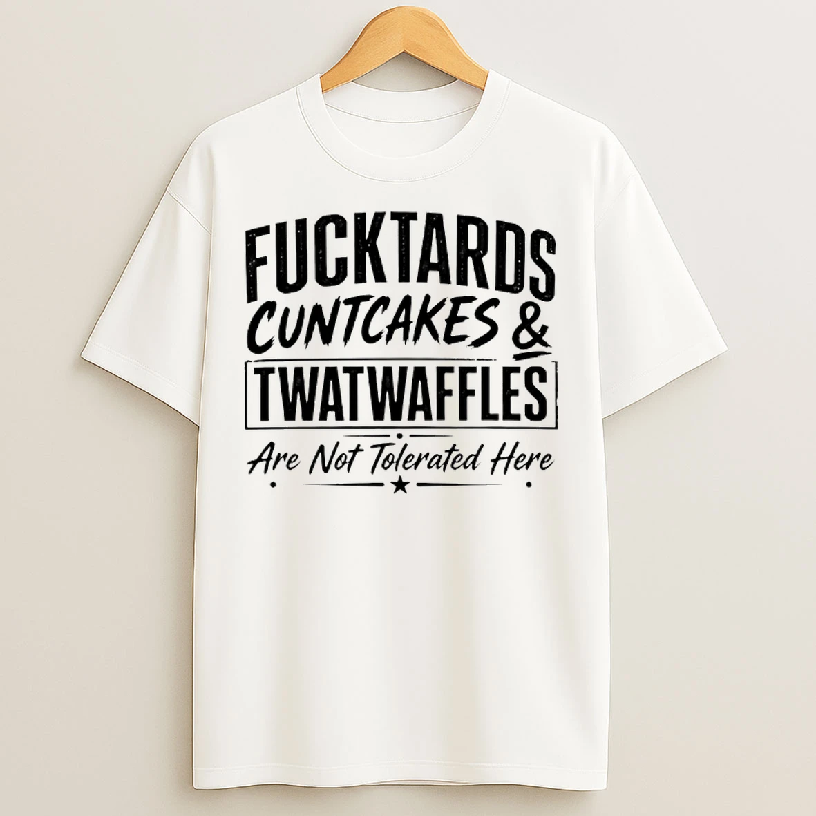 Classic Fucktards Twatwaffles And Cuntcakes Are Not Tolerated Here Humor T Shirts