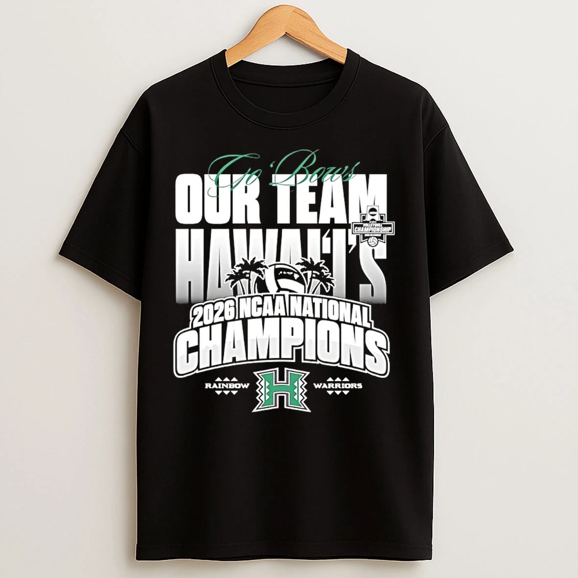 Classic Go Bowl Our Team Hawaii Rainbow Warriors 2026 Ncaa Mens Volleyball National Champions T Shirts