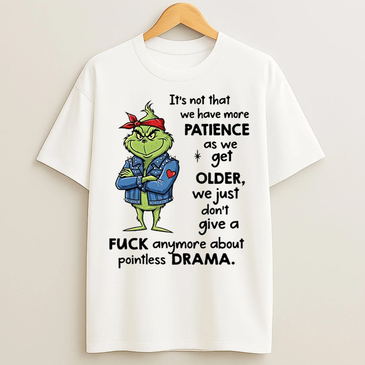 Classic Grinch Its Not That We Have More Patience As We Get Older T Shirts