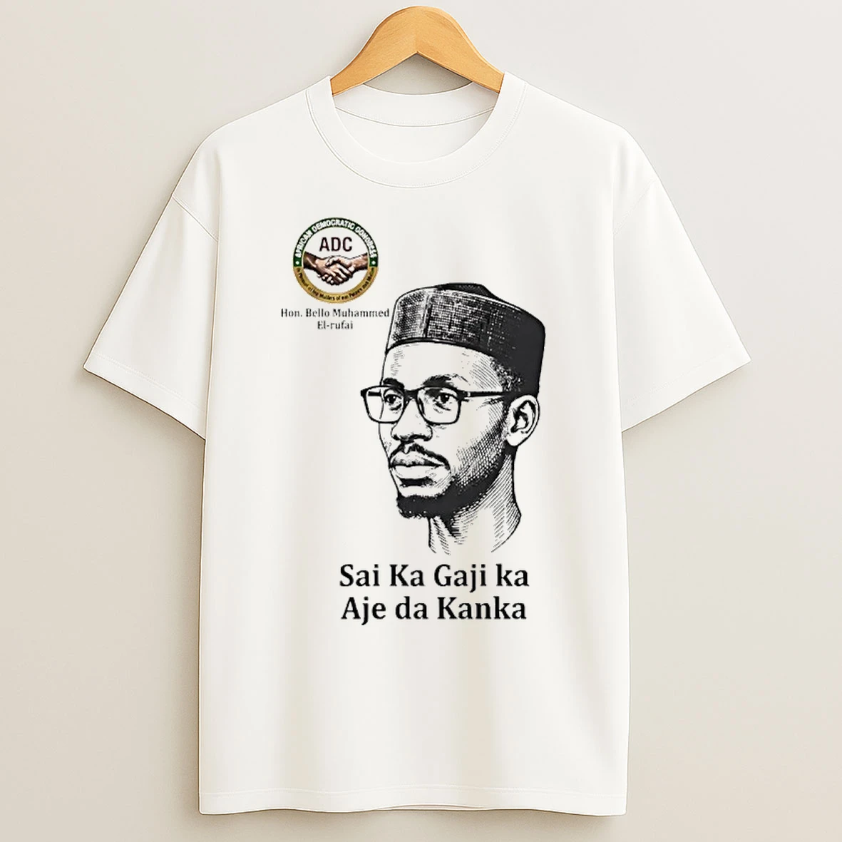 Classic Hon Bello Muhammed El Rufai Sai Ka Gaji Ka Aje Da Kanka T Shirts