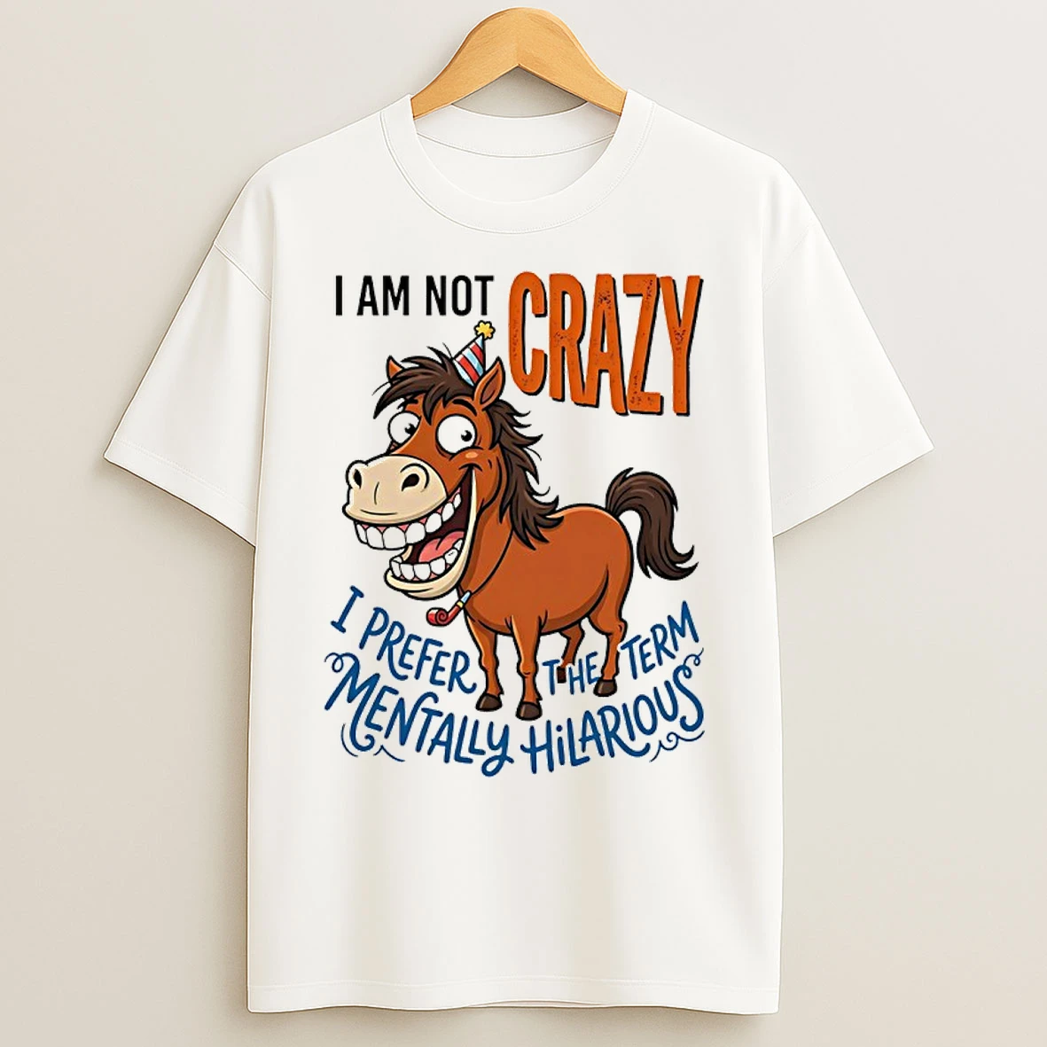 Classic Horse I Am Not Crazy I Prefer The Term Mentally Hilarious T Shirts