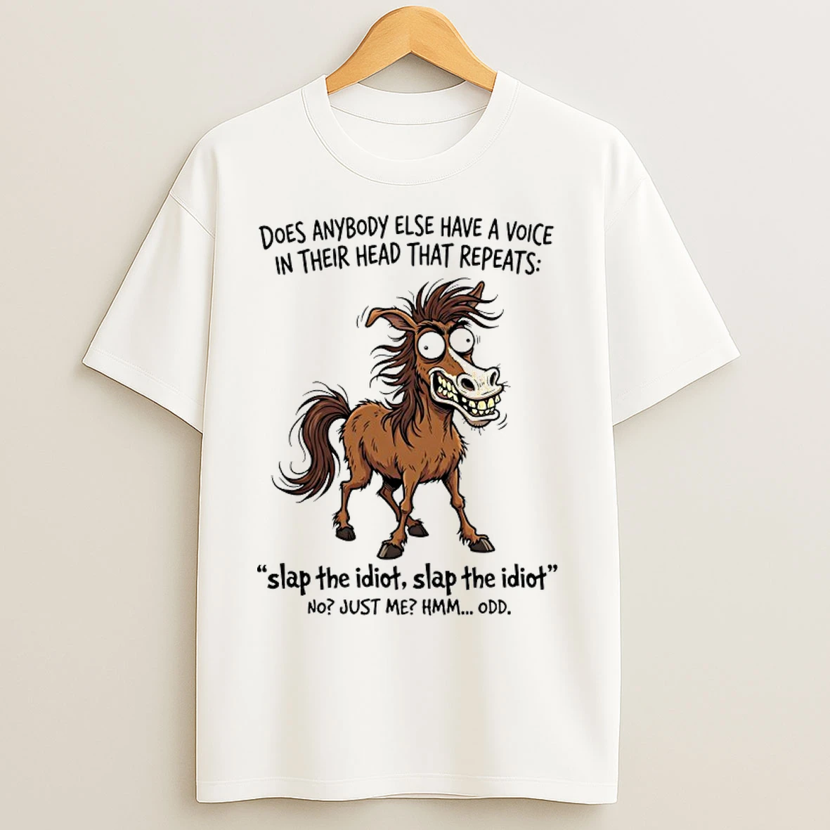 Classic Horse Does Anybody Else Have A Voice In Their Head That Repeats Slap The Idiot T Shirts