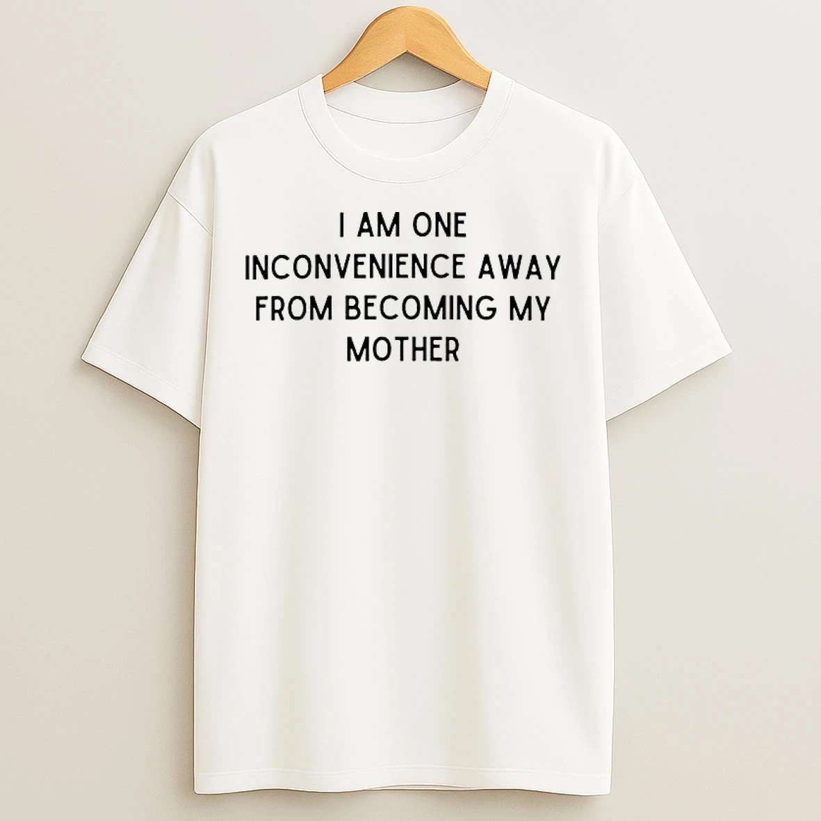 Classic I Am One Inconvenience Mother Text T Shirts