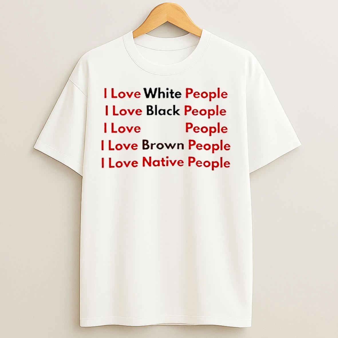 Classic I Love White People I Love Black People I Love People I Love Brown People T Shirts