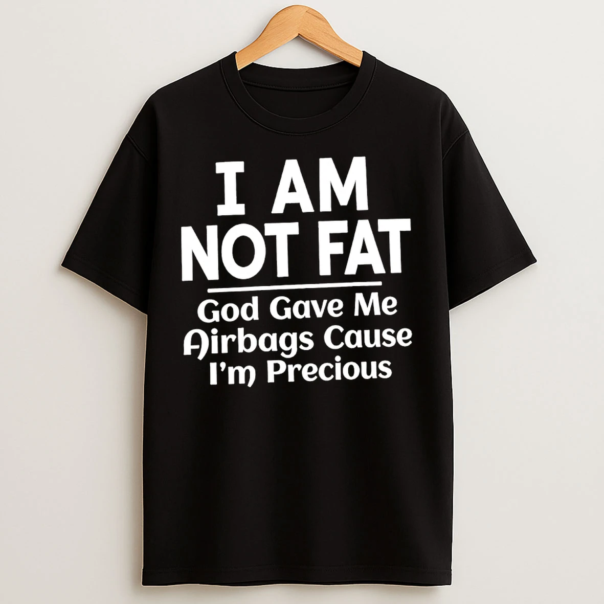 Classic I Am Not Fat God Gave Me Airbags Cause Im Precious Humor T Shirts