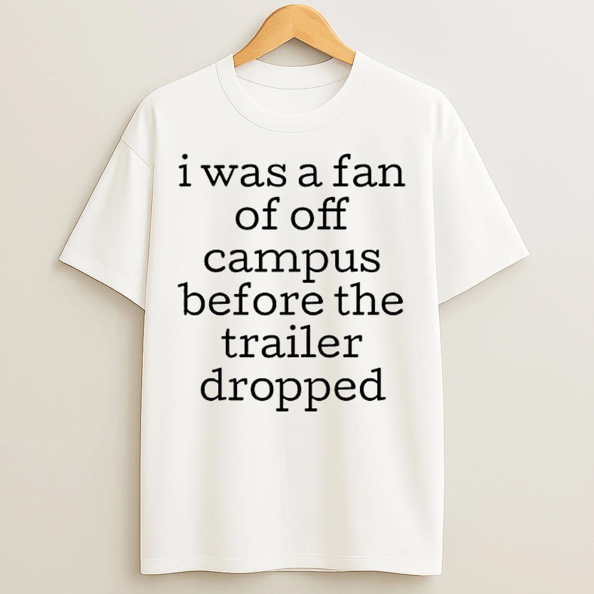 Classic I Was A Fan Of Off Campus Before The Trailer Dropped T Shirts