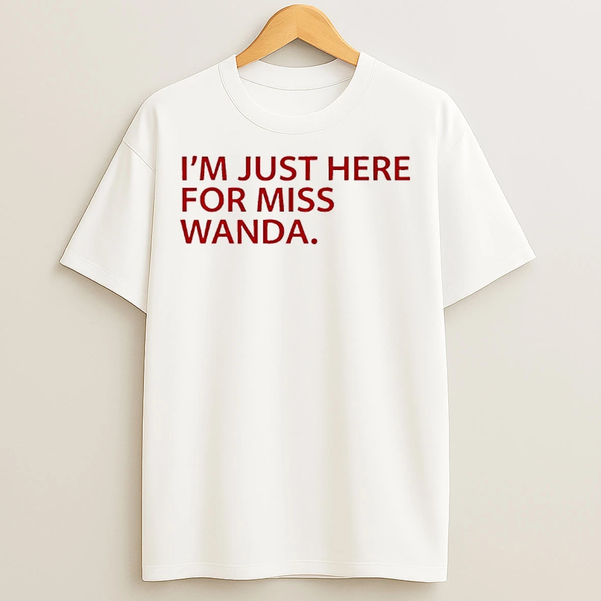 Classic Im Just Here For Miss Wanda T Shirts