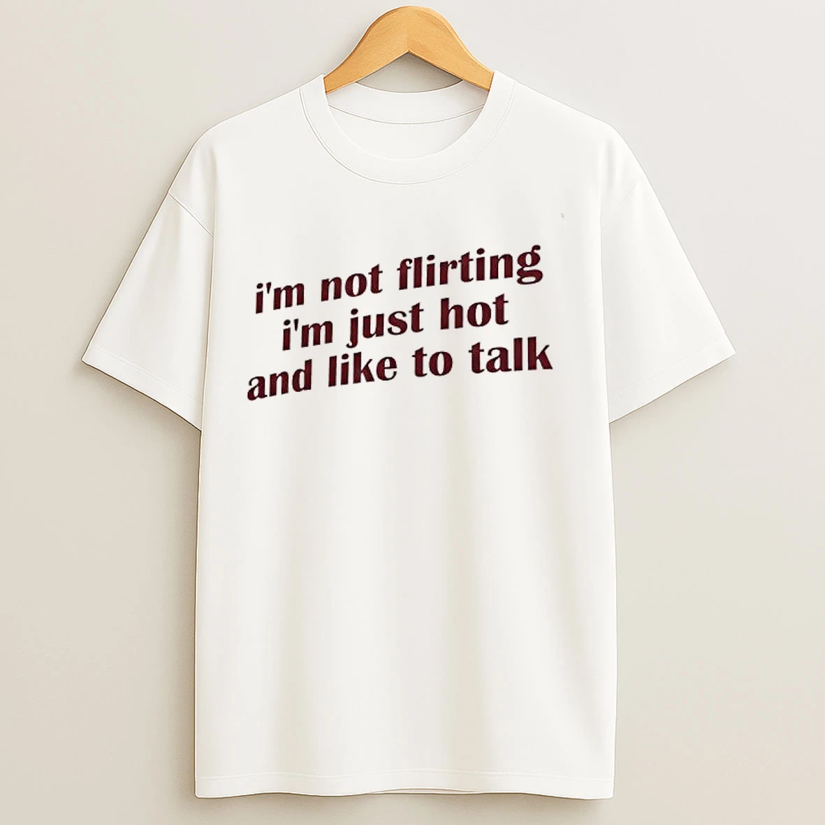 Classic Im Not Flirting Im Just Hot And Like To Talk T Shirts