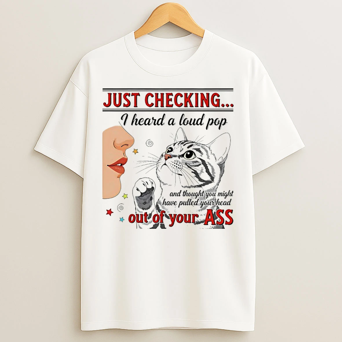 Classic Just Checking I Heard A Loud Pop Have Pulled Your Head Out Of Your Ass T Shirts