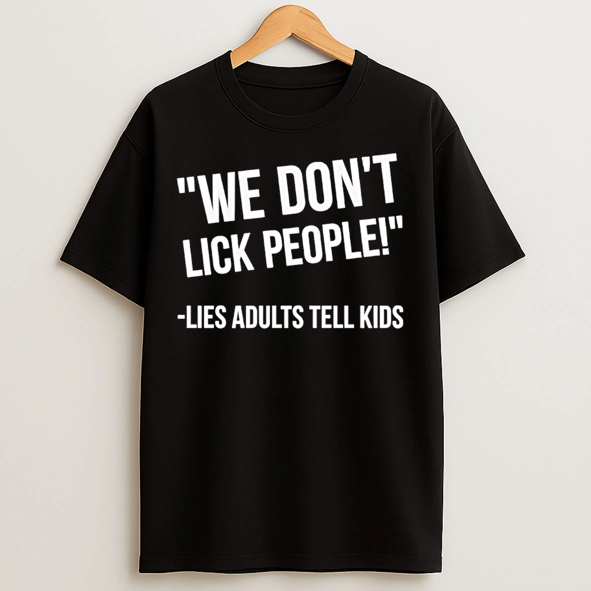 Classic Lies Adults Tell Kids We Dont Lick People T Shirts