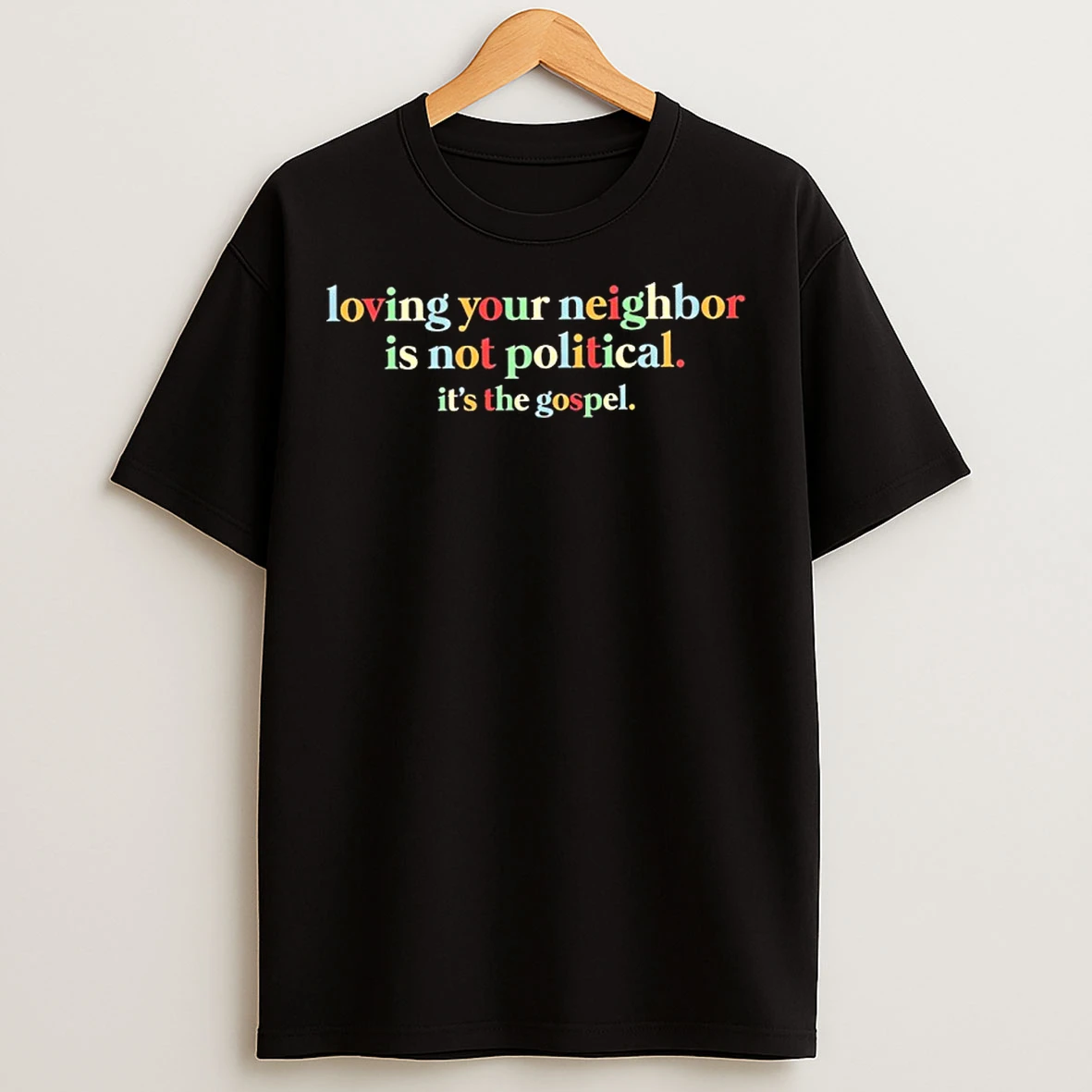 Classic Loving Your Neighbor Is Not Political Its The Gospel T Shirts