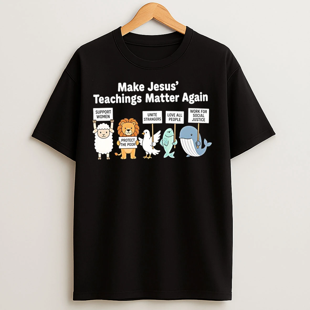 Classic Make Jesus Teachings Matter Again Support Women Protect The Poor T Shirts