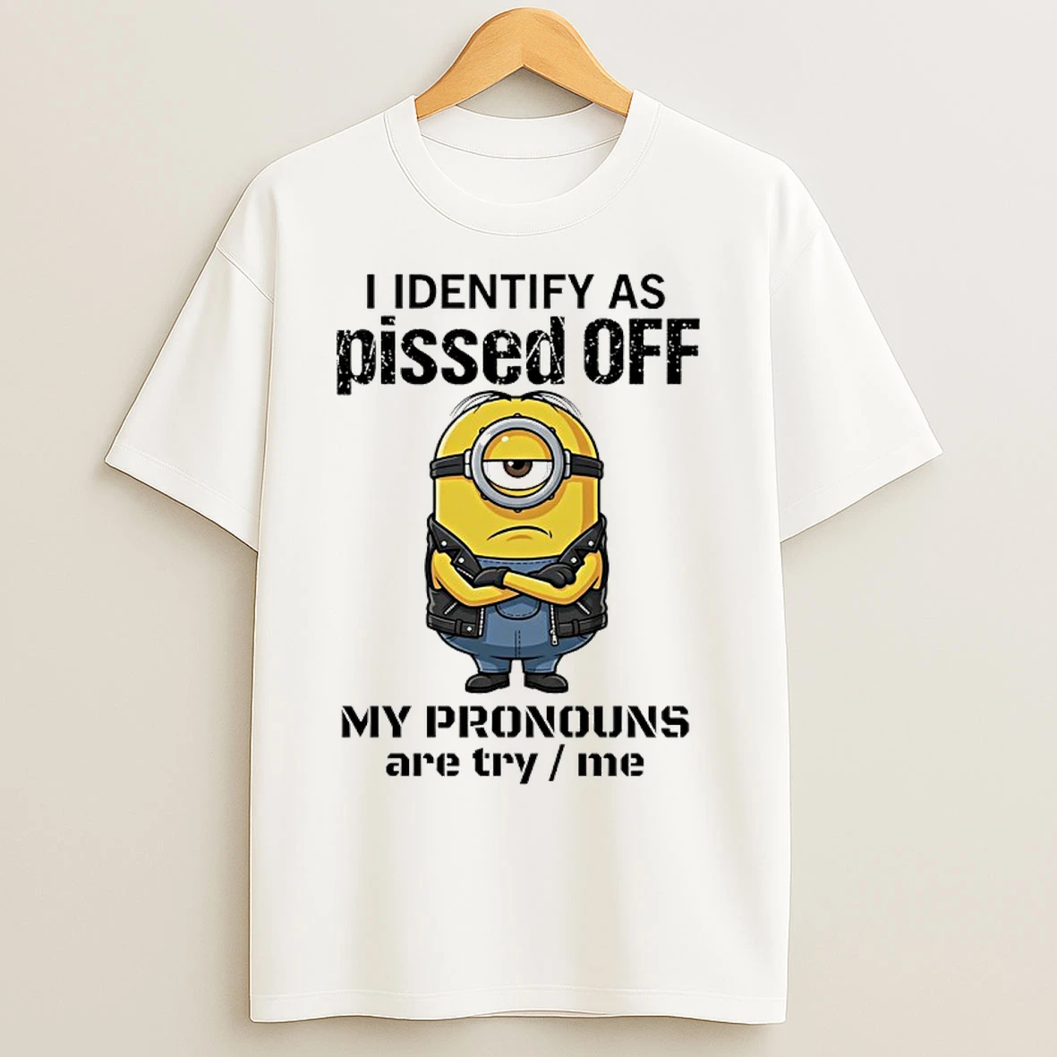 Classic Minions I Identify Ass Pissed Off My Pronouns Are Try Me T Shirts
