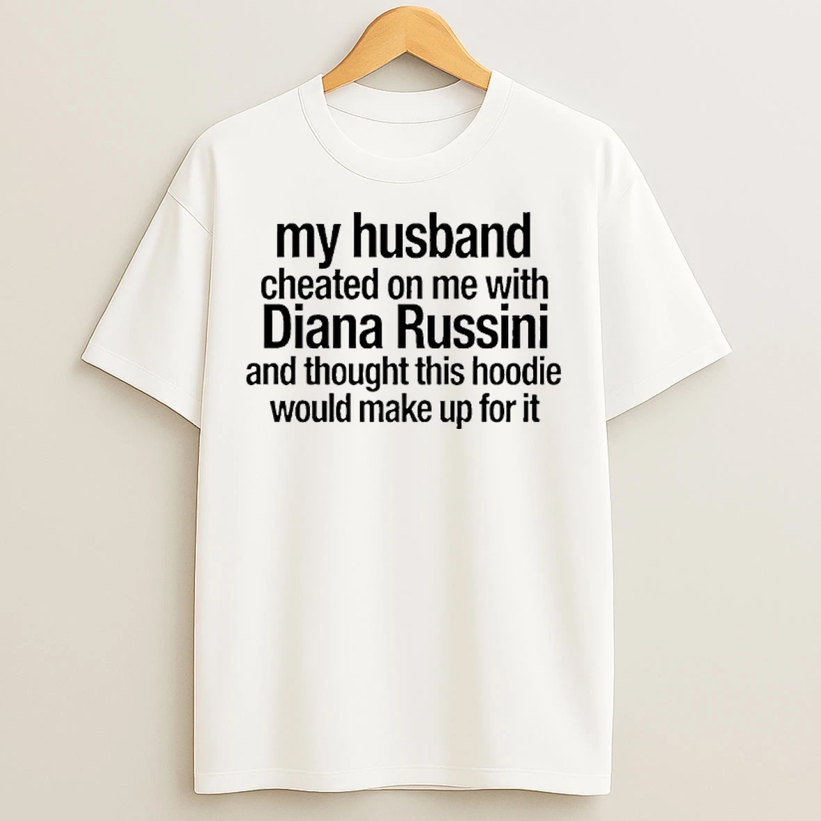 Classic My Husband Cheated On Me With Diana Russini T Shirts
