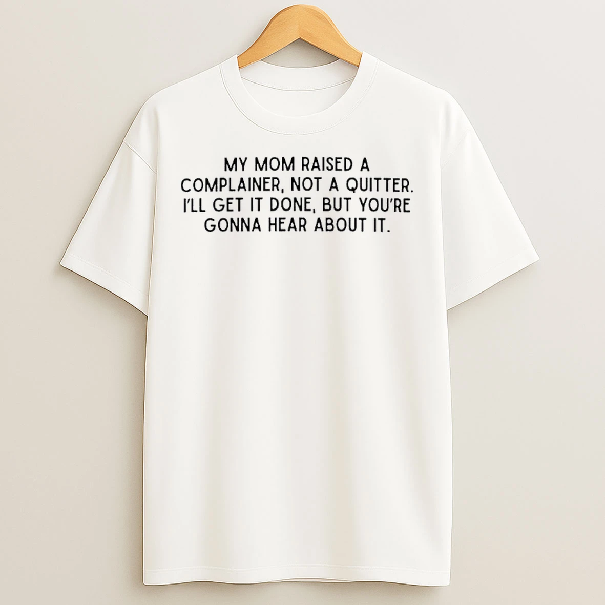 Classic My Mom Raised A Complainer Text T Shirts
