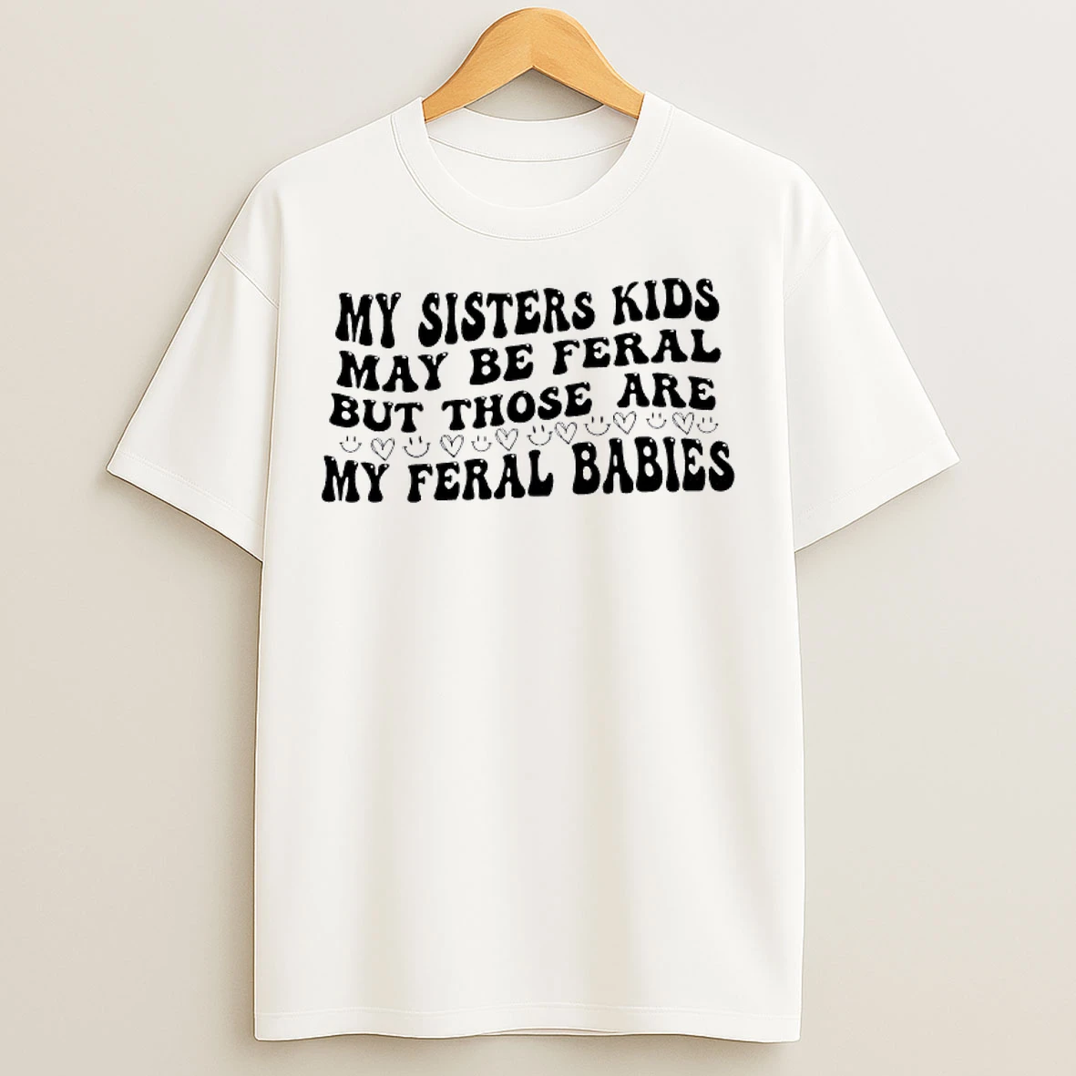 Classic My Sisters Kids May Be Feral But Those Are My Feral Babies T Shirts