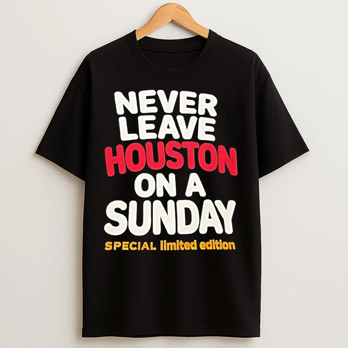 Classic Never Leave Houston On A Sunday T Shirts