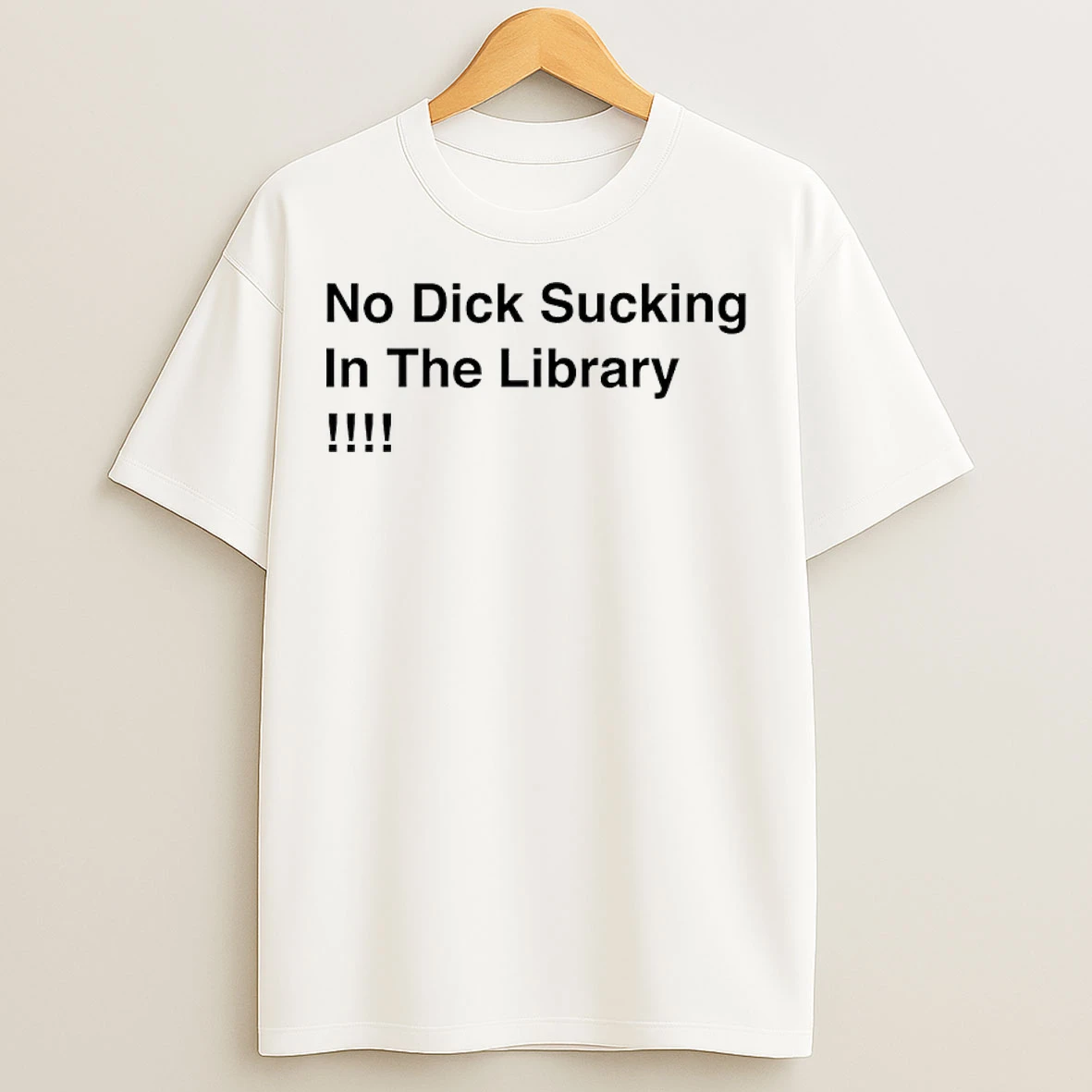 Classic No Dick Sucking In The Library T Shirts