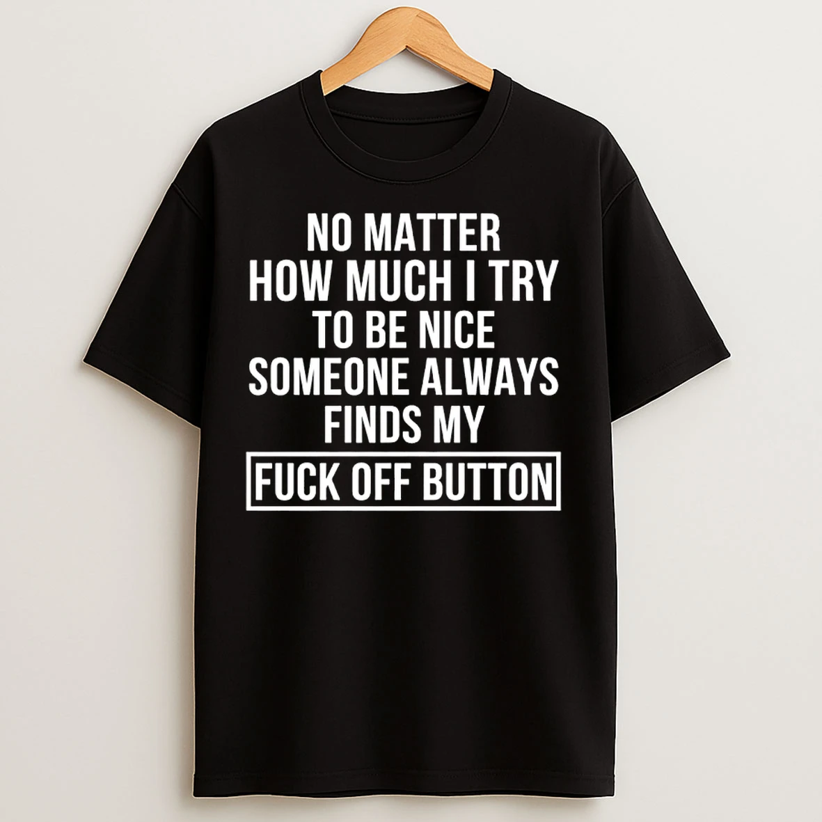 Classic No Matter How Much I Try To Be Nice Someone Always Finds My Humor T Shirts