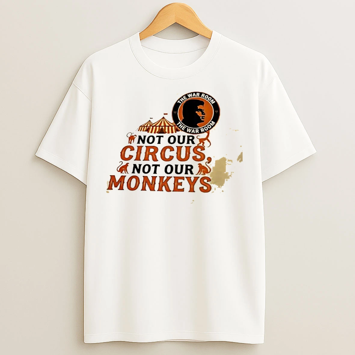 Classic Not Our Circus Not Our Monkeys The War Room T Shirts