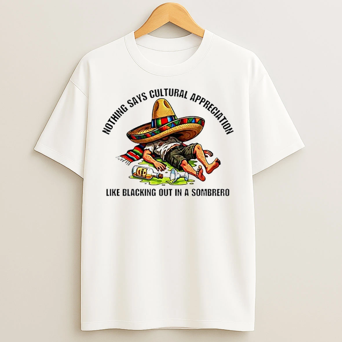 Classic Nothing Says Cultural Appreciation Like Blacking Out In A Sombrero Mexican Poncho Cinco De Mayo T Shirts