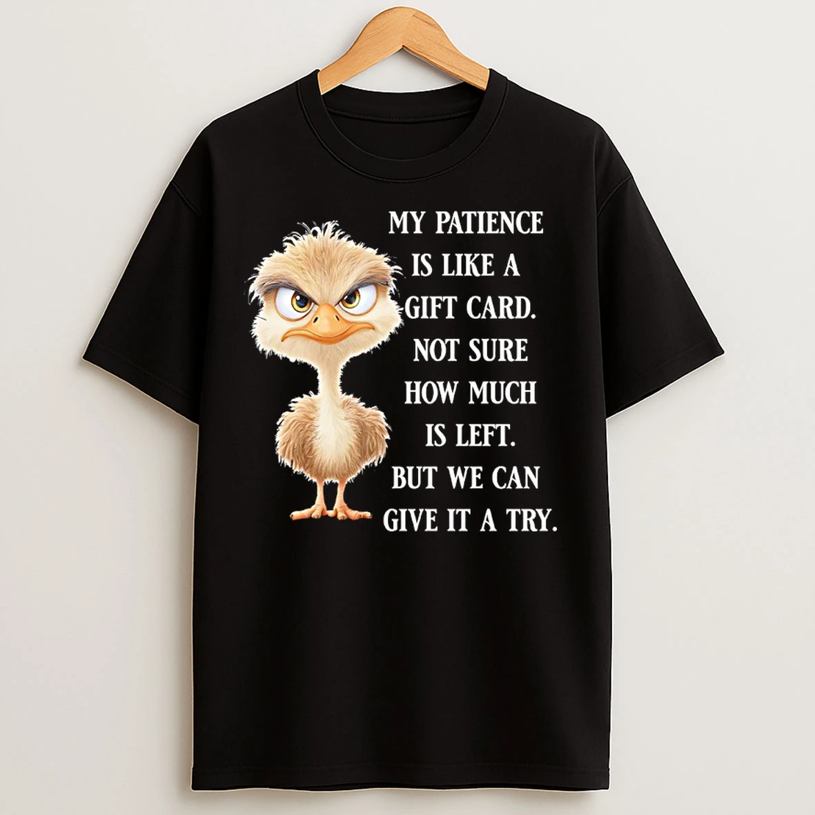 Classic Ostrich My Patience Is Like A Gift Card Not Sure How Much Is Left But We Can Give It A Try T Shirts