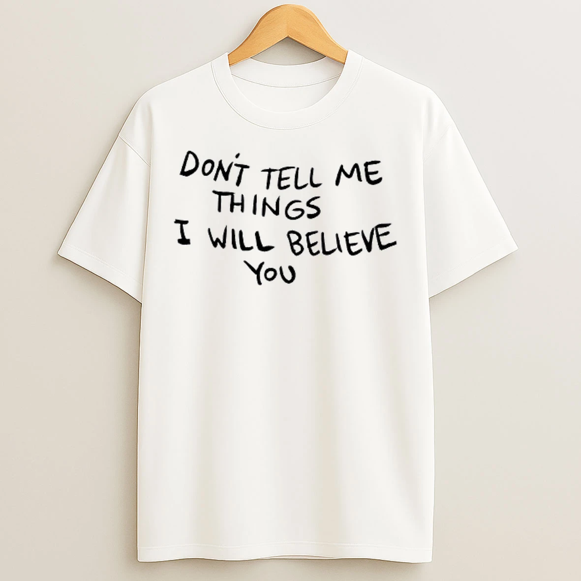 Classic Pqo53emj Dont Tell Me Things I Will Believe You T Shirts