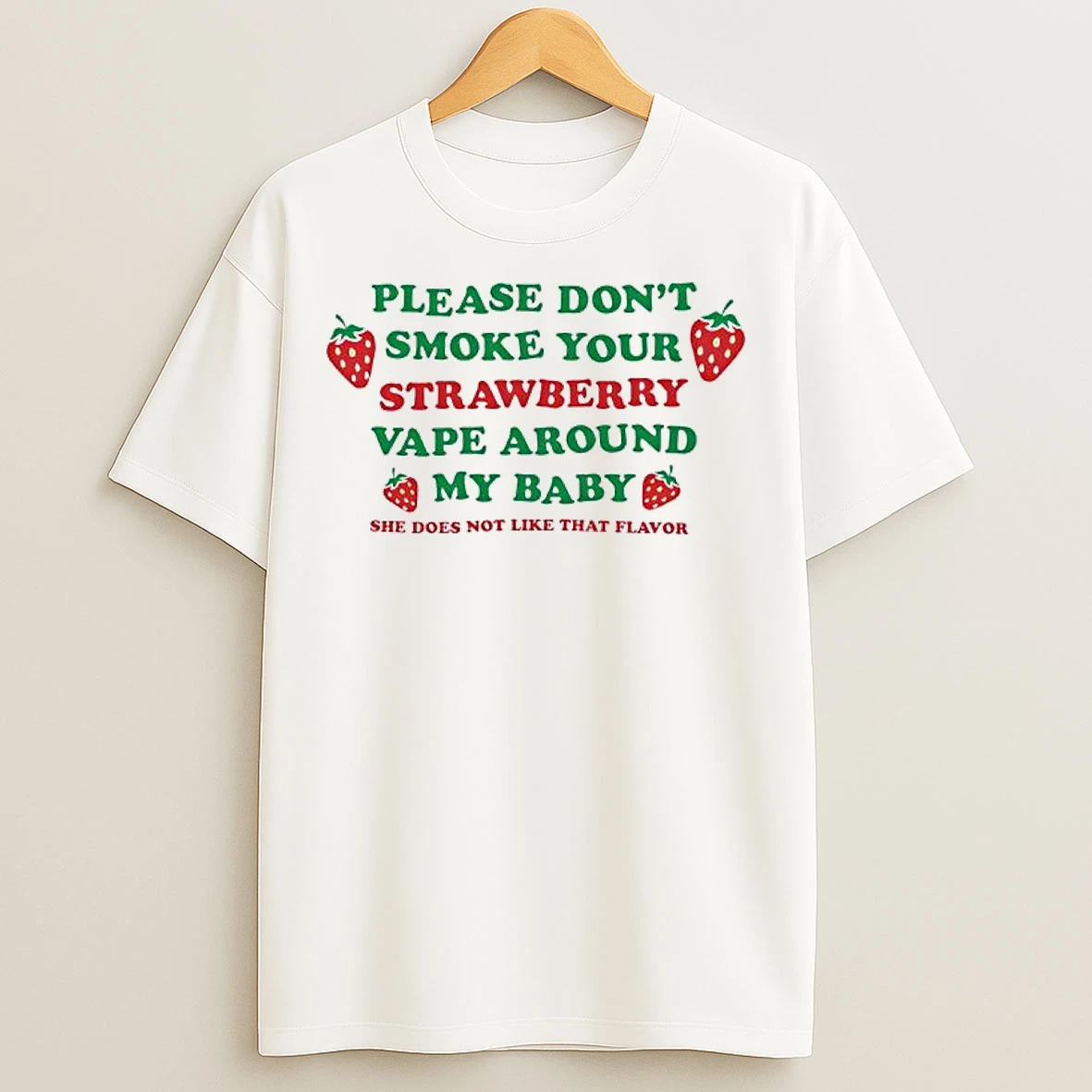 Classic Please Dont Smoke Your Strawberry Vape Around My Baby She Does Not Like That Flavor T Shirts