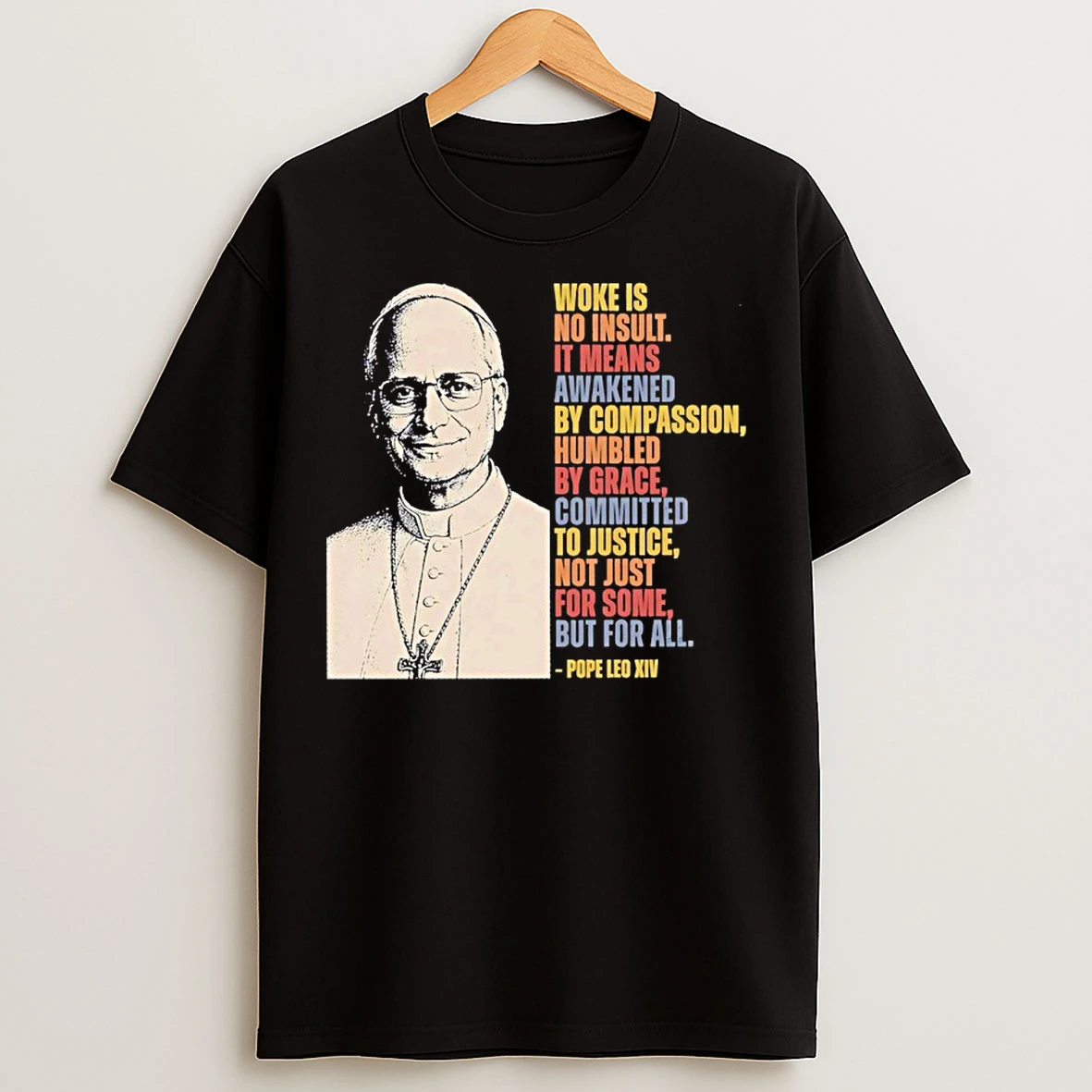 Classic Pope Leo Xiv Woke Is No Insult It Means Awakened By Compassion Humbled By Grace T Shirts