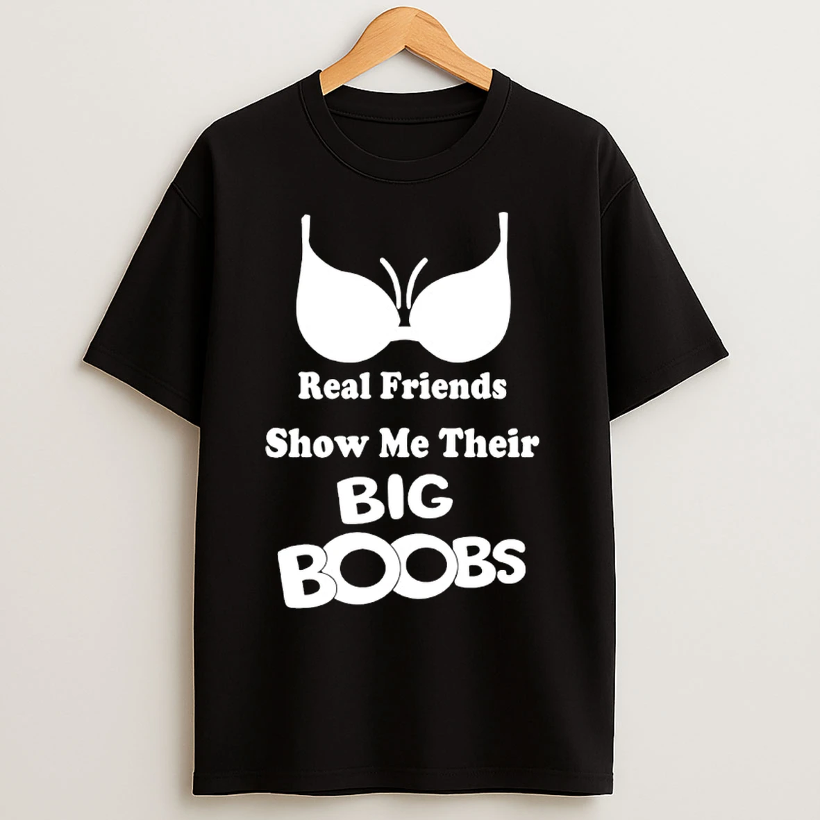 Classic Real Friends Show Me Their Big Boobs T Shirts