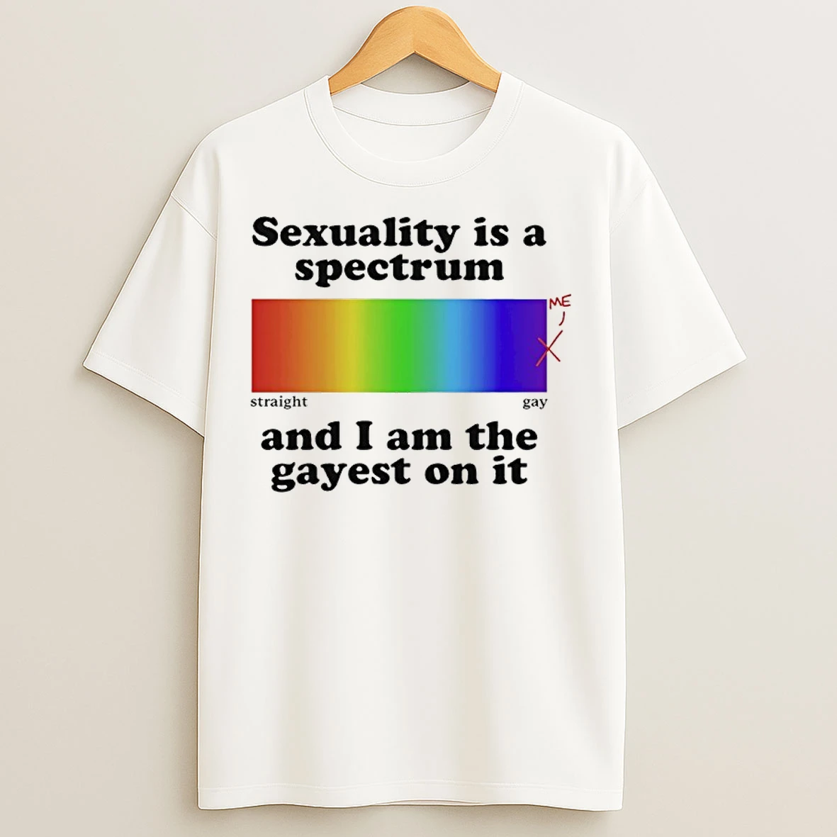 Classic Sexuality Is A Spectrum And I Am The Gayest On It T Shirts