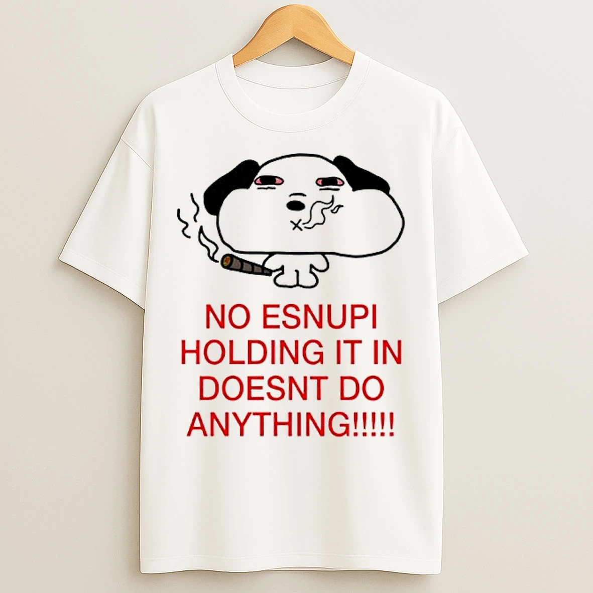 Classic Snoopy No Esnupi Holidng It In Doesnt To Anything T Shirts