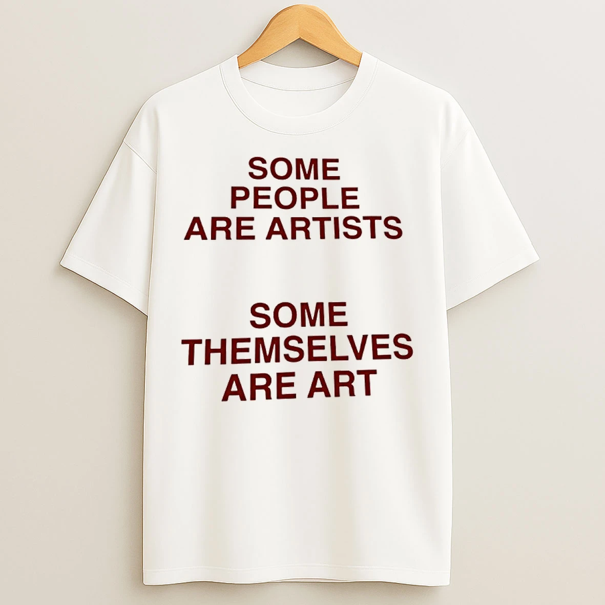Classic Some People Are Artists Some Themselves Are Art T Shirts