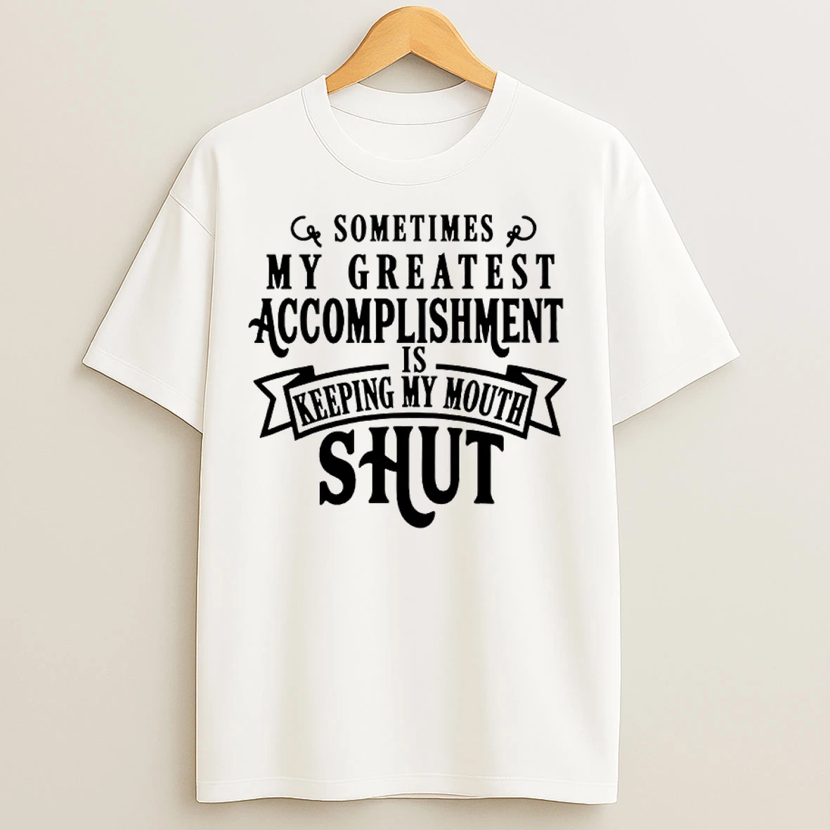 Classic Sometimes My Greatest Is Accomplishment Keeping My Mouth Shut Humor T Shirts