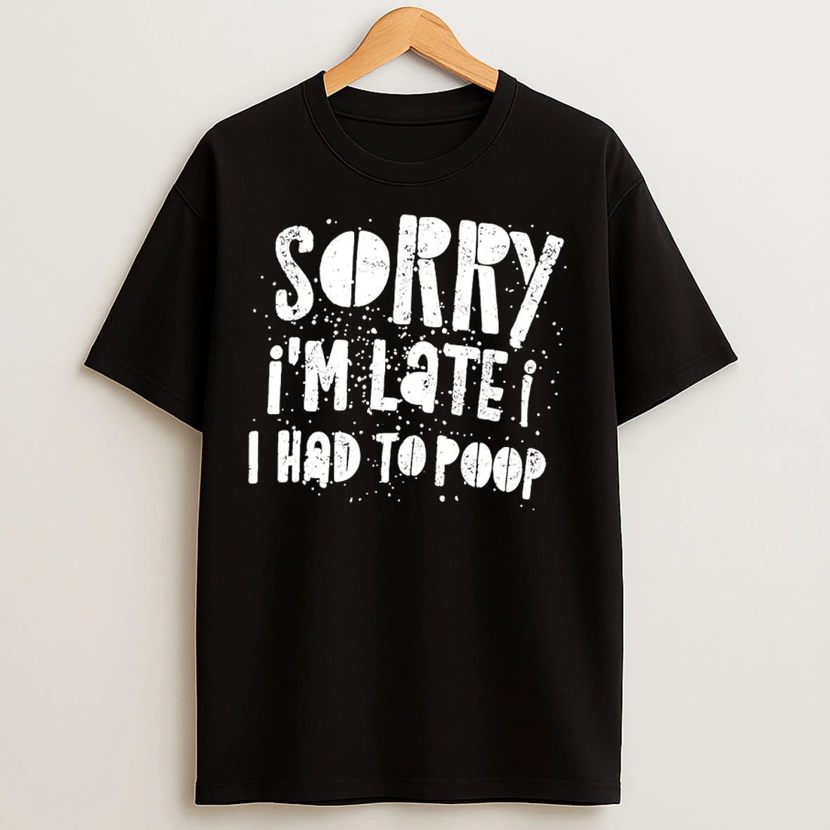 Classic Sorry Im Late I Had To Poop Humor T Shirts