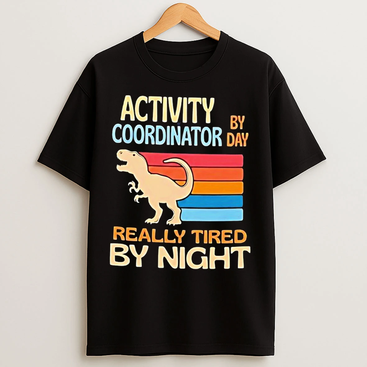 Classic T Rex Activity By Coordinator Day Really Tired By Night T Shirts
