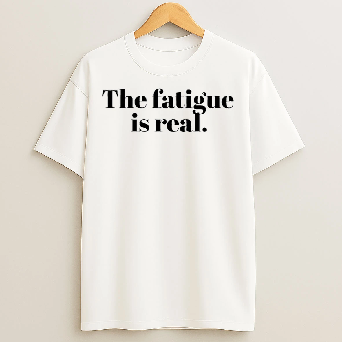 Classic The Fatigue Is Real T Shirts
