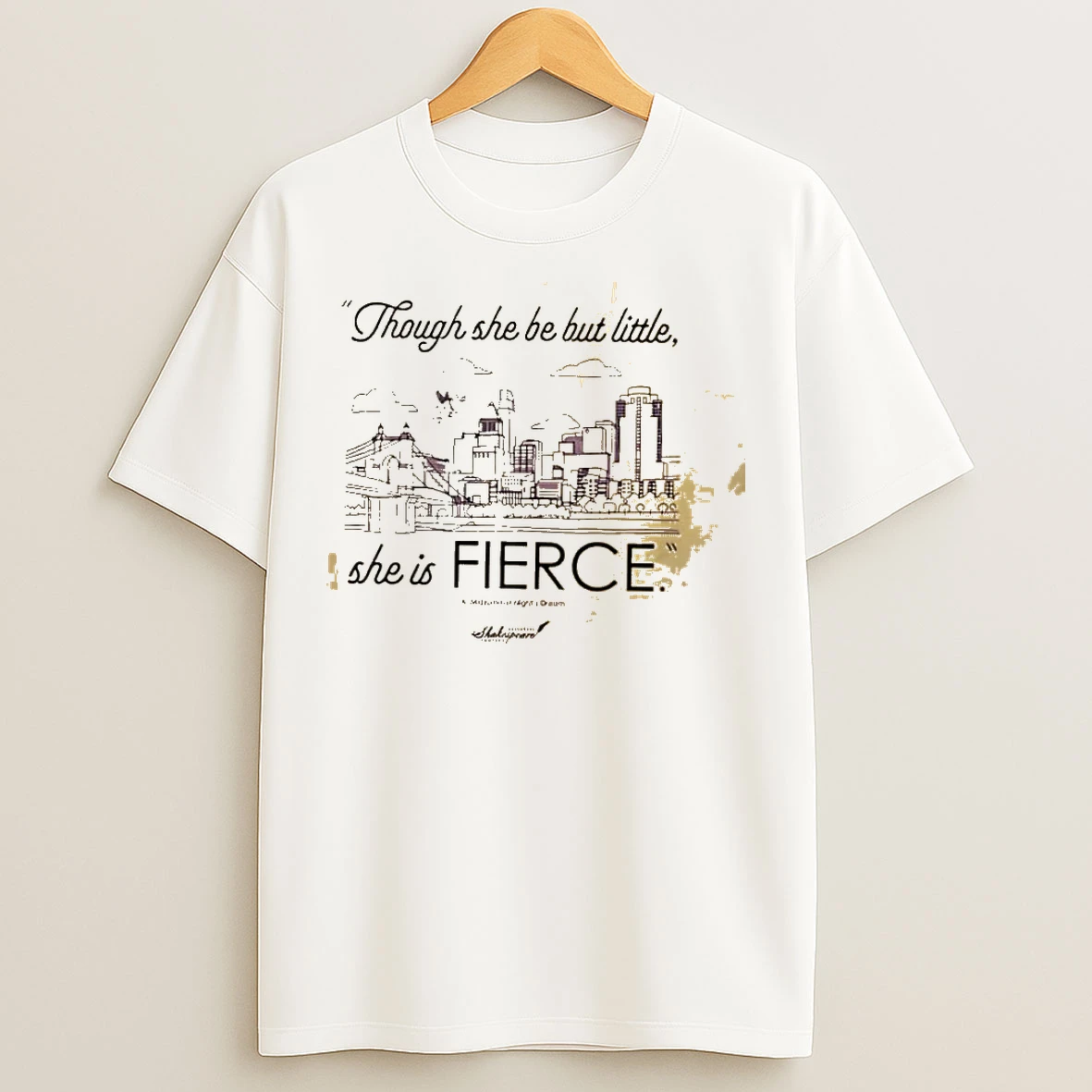 Classic Though She Be But Little She Is Fierce Cincinnati Shakespeare Company T Shirts