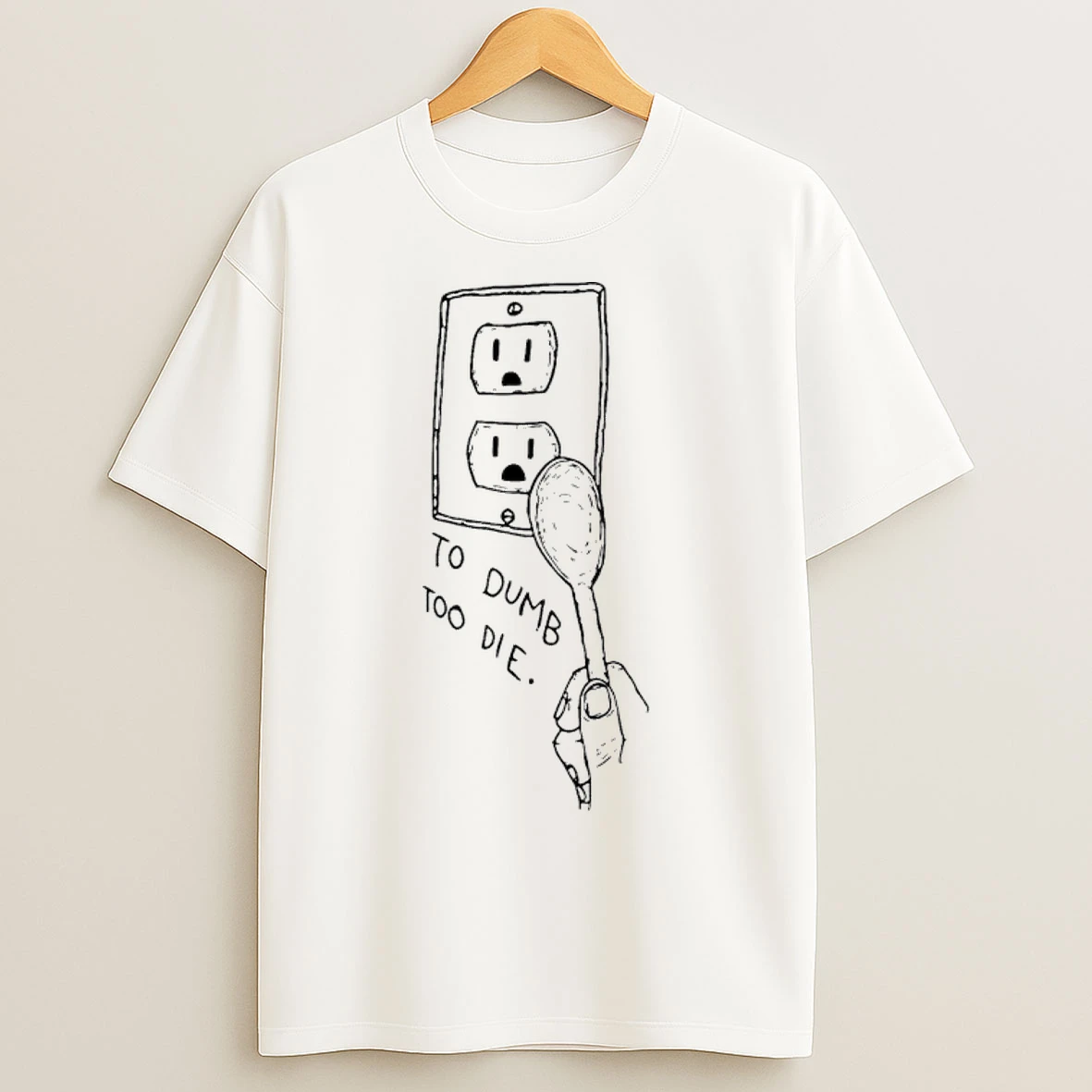 Classic Too Dumb To Die T Shirts
