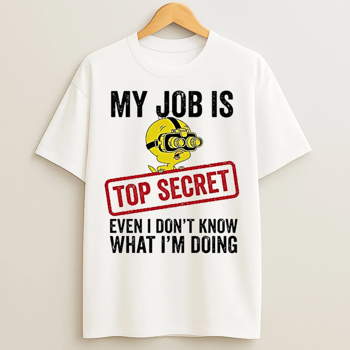 Classic Tweety My Job Is Top Secret Even I Dont Know What Im Doing T Shirts