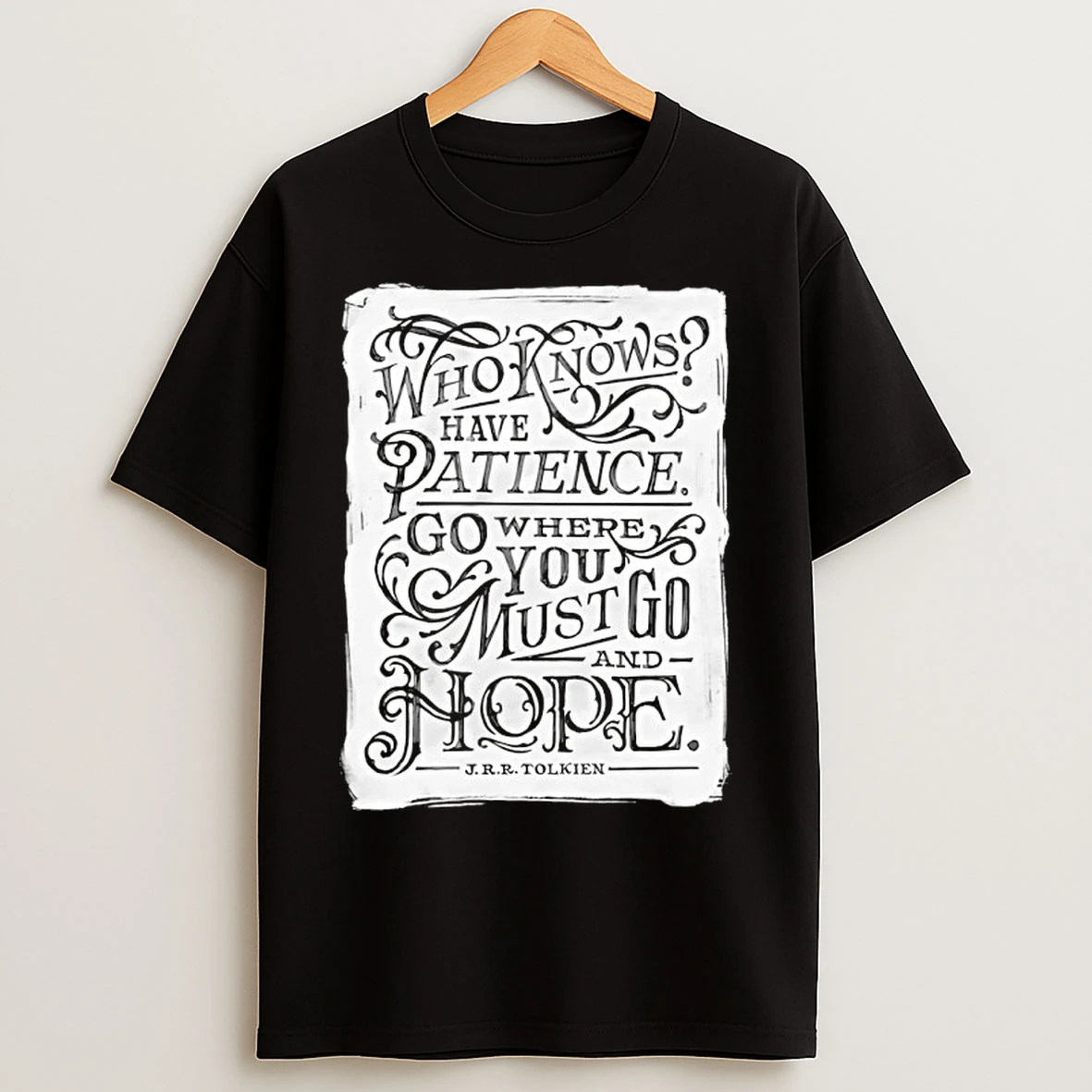 Classic Who Know Have Patience Go Where You Must Go And Hope T Shirts