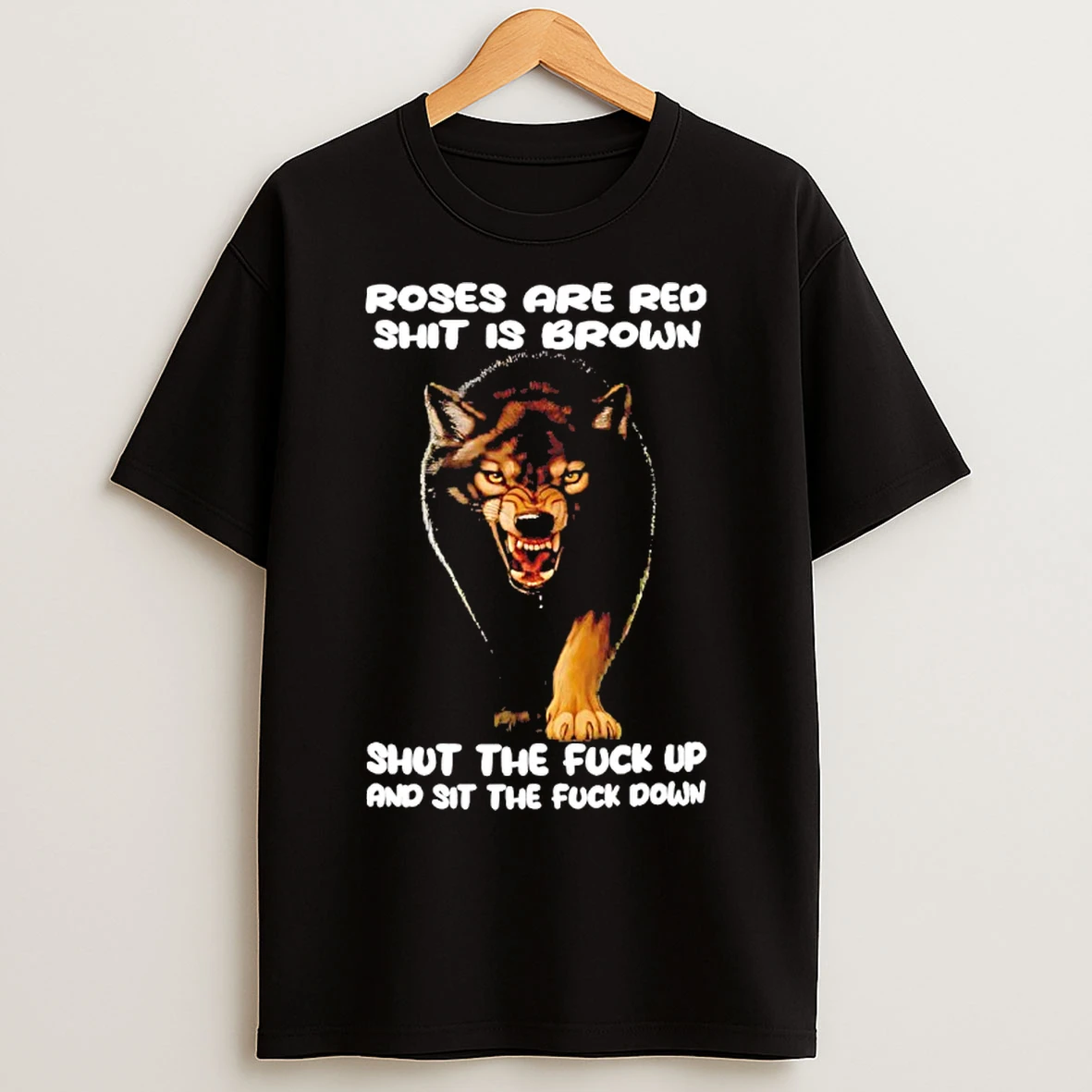 Classic Wolf Roses Are Red Shit Is Brown Shut The Fuck Up And Sit The Fuck Down T Shirts