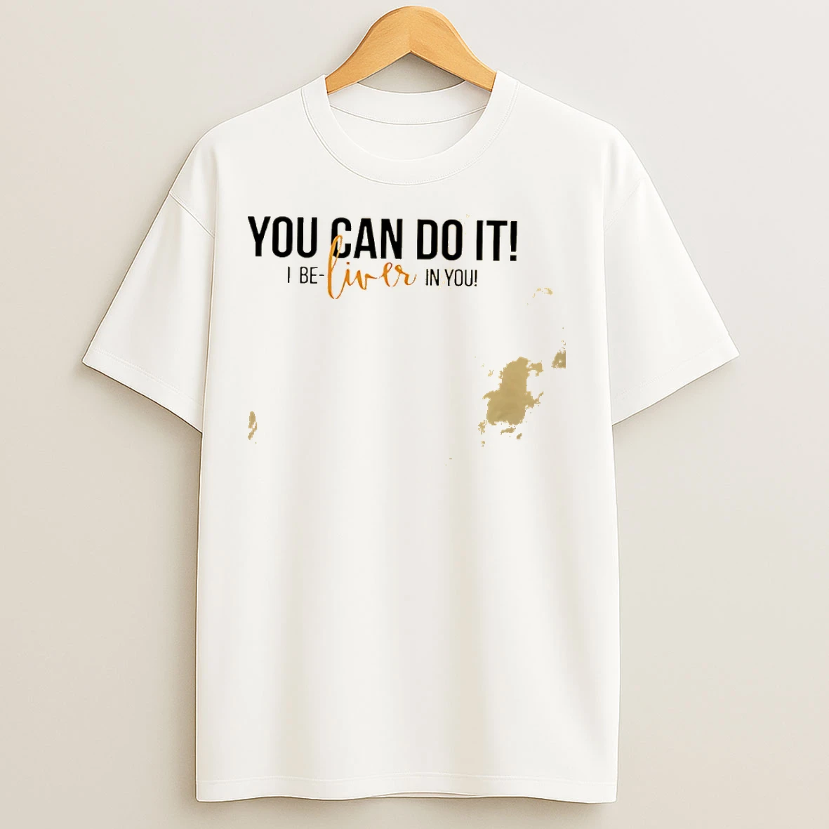 Classic You Can Do It I Be Liver In You Humor T Shirts