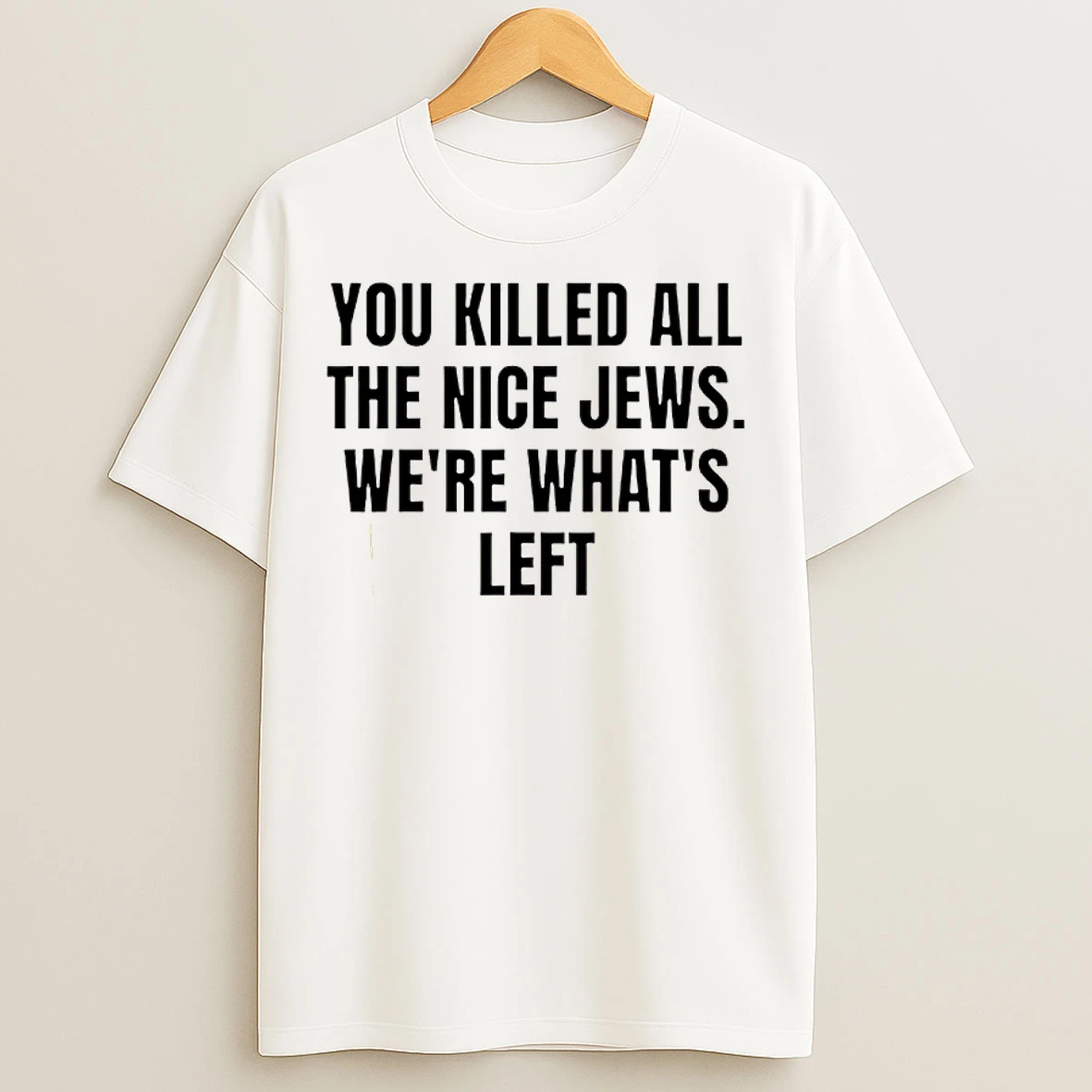 Classic You Killed The Nice Jews Were Whats Left T Shirts
