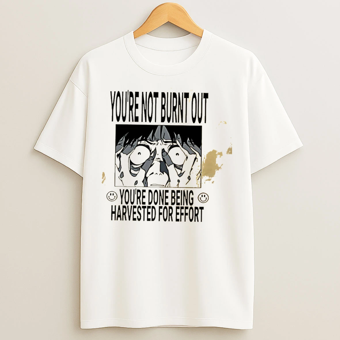 Classic Youre Not Burnt Out Youre Done Being Harvested For Effort T Shirts