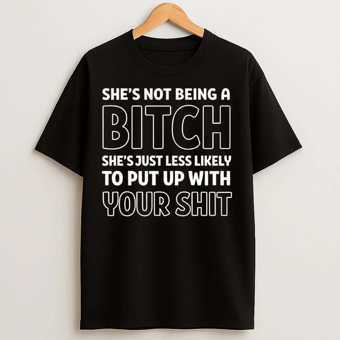 Classic Czqs4tbi Shes Not Being A Bitch Shes Just Less Likely To Put Up With Your Shit T Shirts